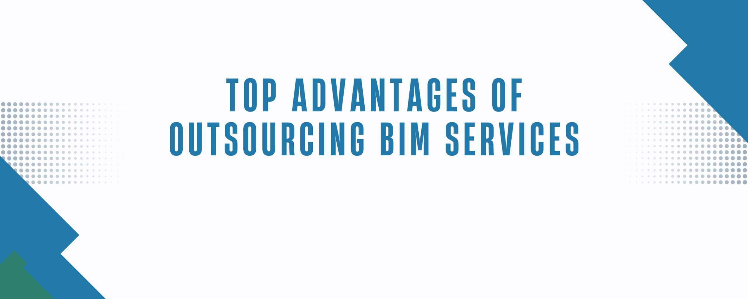 Top Advantages of Outsourcing BIM Services