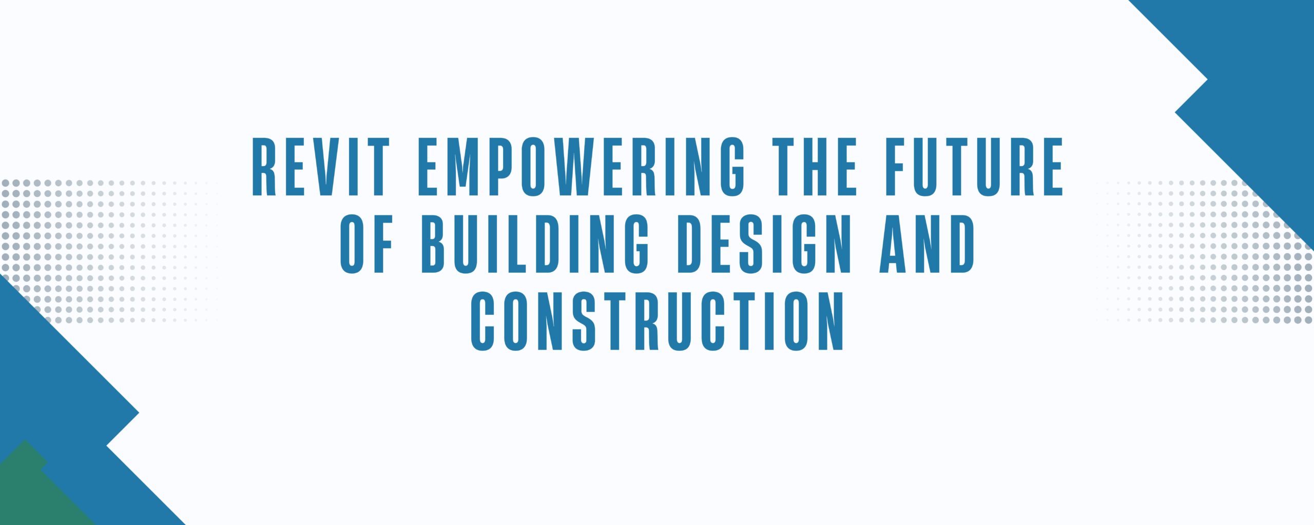 Revit: Empowering the Future of Building Design and Construction