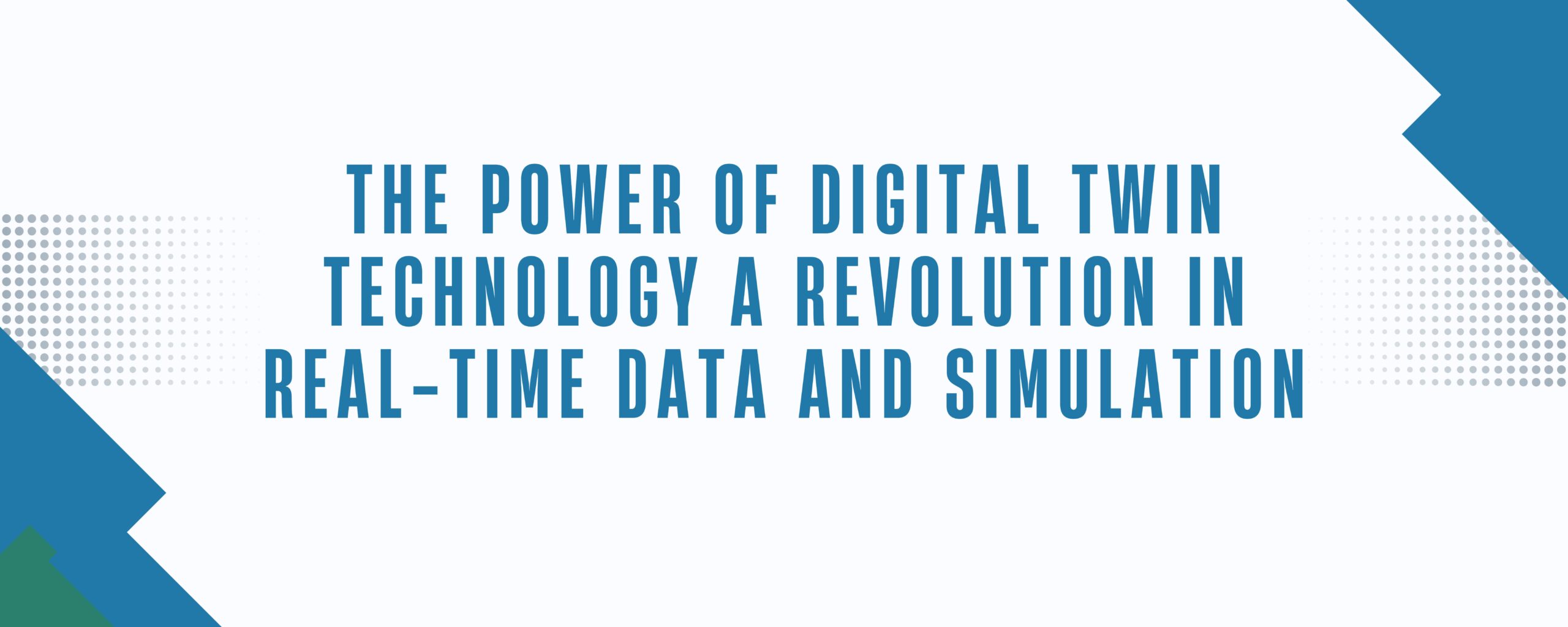 The Power of Digital Twin Technology: A Revolution in Real-Time Data and Simulation