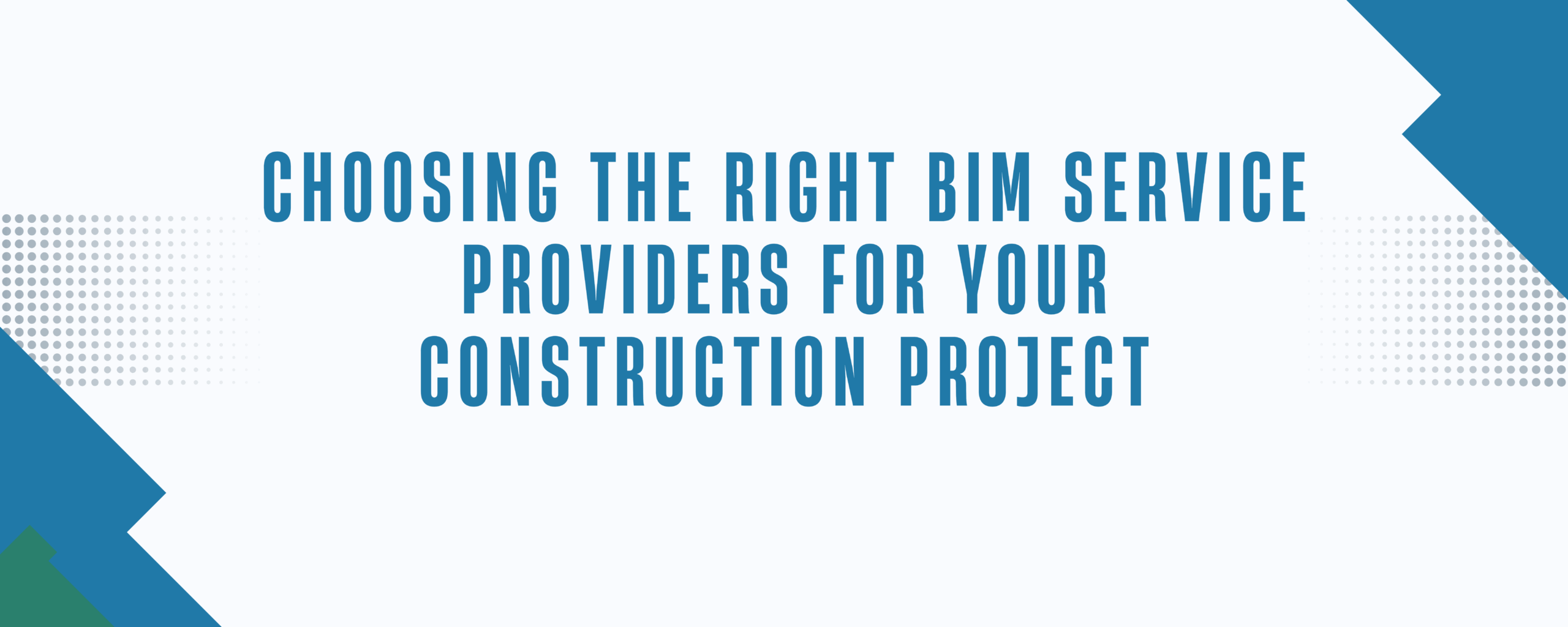 Choosing the Right BIM Service Providers for Your Construction Project
