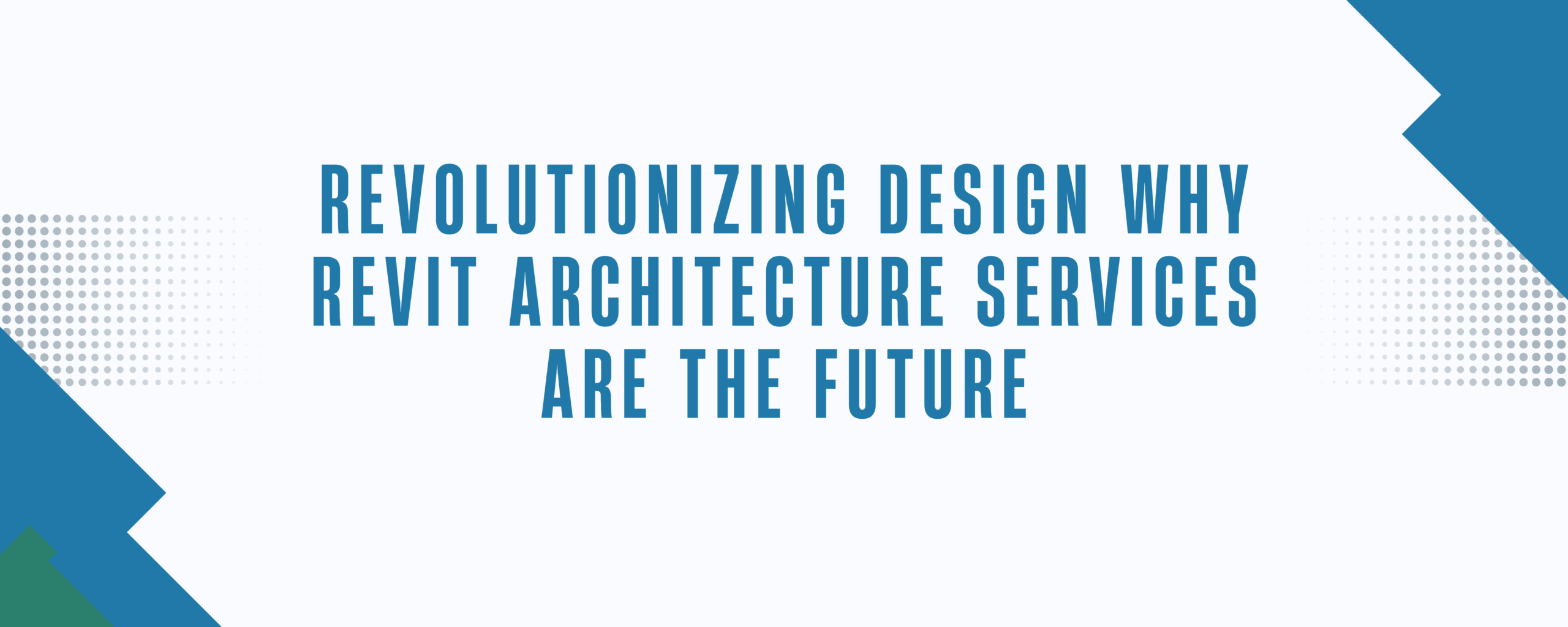 Revolutionizing Design Why Revit Architecture Services Are the Future