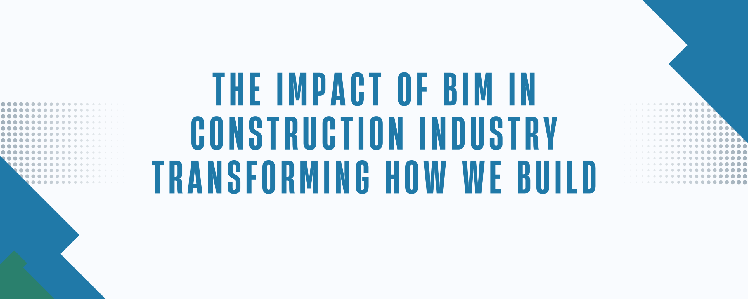 The Impact of BIM in Construction Industry Transforming How We Build