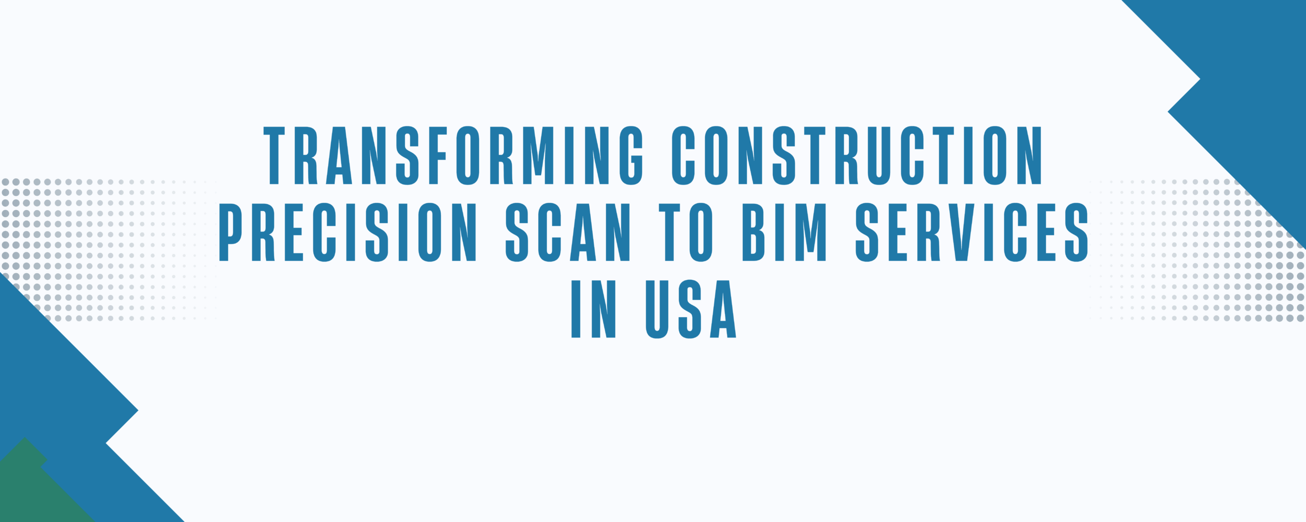 Transforming Construction Precision Scan to BIM Services in USA