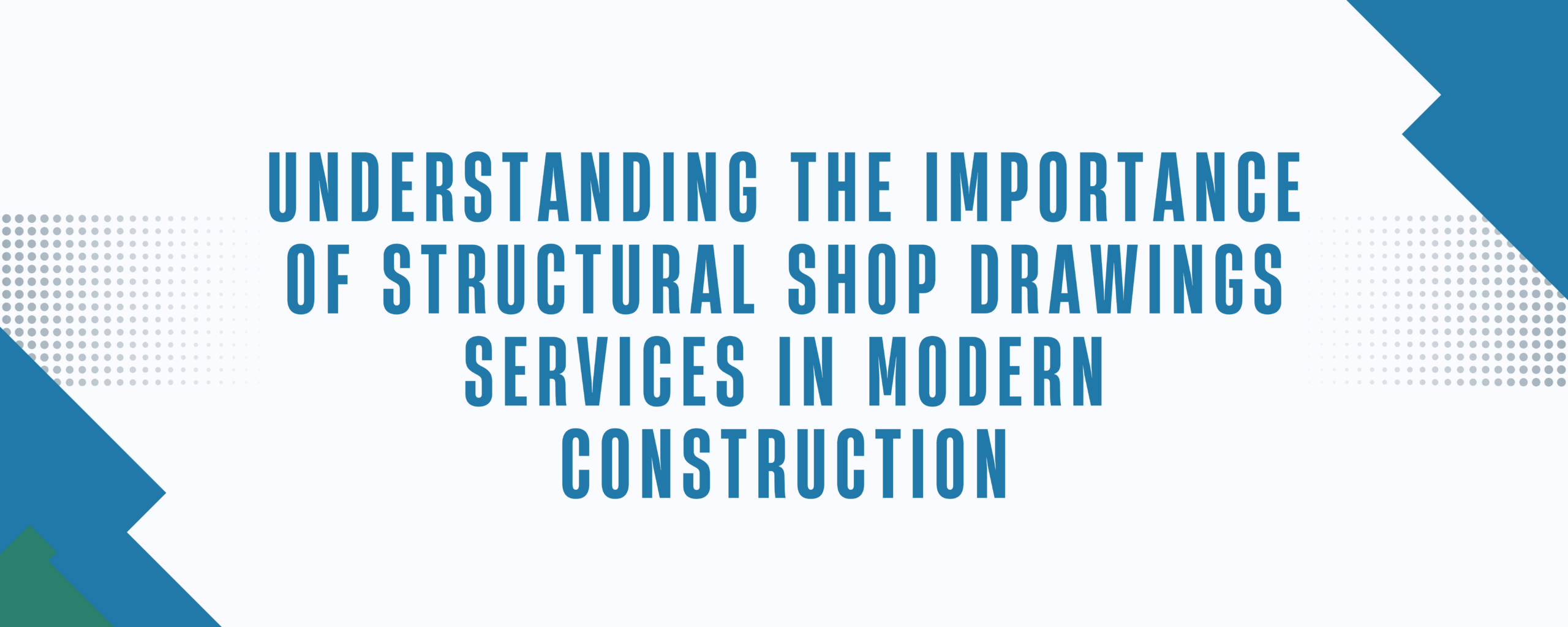Understanding the Importance of Structural Shop Drawings Services in Modern Construction