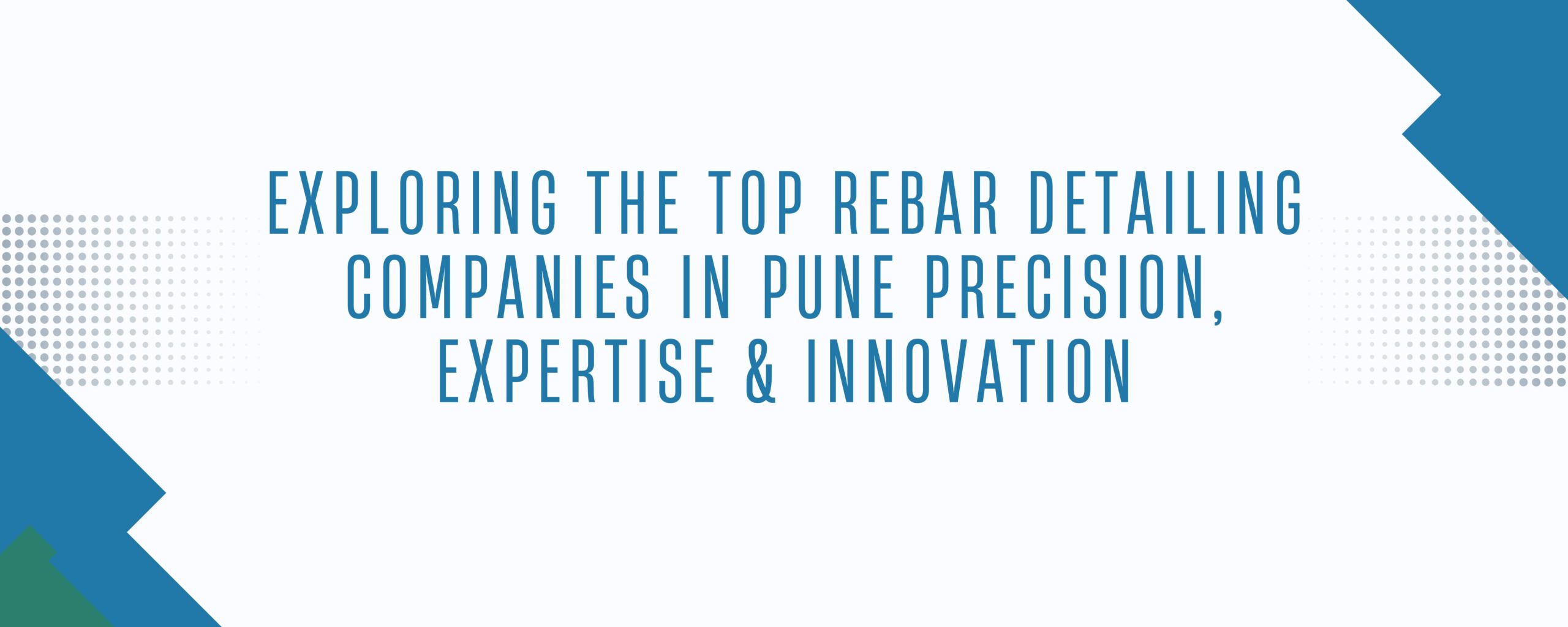 Exploring the Top Rebar Detailing Companies in Pune: Precision, Expertise & Innovation